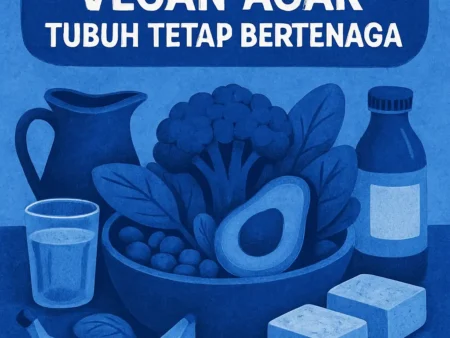 Panduan Nutrisi Vegan agar Tubuh Tetap Bertenaga