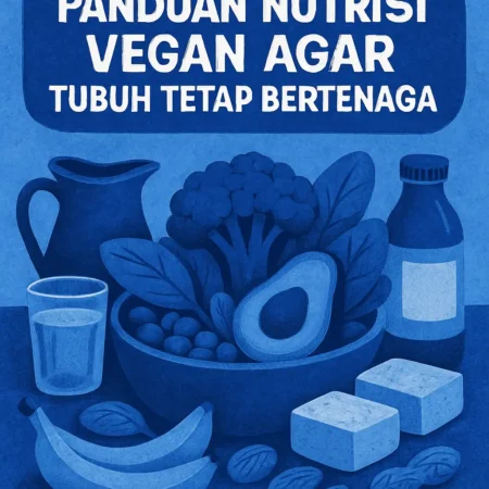 Panduan Nutrisi Vegan agar Tubuh Tetap Bertenaga