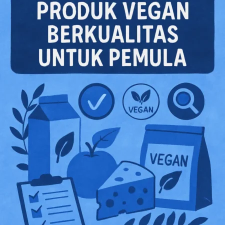 Tips Memilih Produk Vegan Berkualitas untuk Pemula