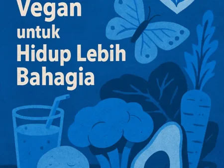 Inspirasi Vegan untuk Hidup Lebih Bahagia